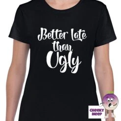Better Late Than Ugly Tee 16 Better Late Than Ugly Tee -CheekyNeep Store betterlatethanuglyteewomanblack 1b29bd0b 1dd3 4abc b36c 13496e29e9e6