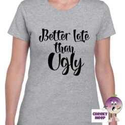 Better Late Than Ugly Tee 17 Better Late Than Ugly Tee -CheekyNeep Store betterlatethanuglyteewomangrey 43f96a24 9491 415b 91e6 b927ed2afd5f
