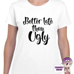 Better Late Than Ugly Tee