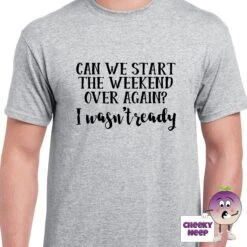 Can We Start The Weekend Over Again? Tee -CheekyNeep Store canwestarttheweekendoveragainteemangrey