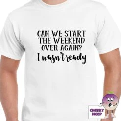 Can We Start The Weekend Over Again? Tee -CheekyNeep Store canwestarttheweekendoveragainteemanwhite