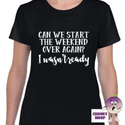 Can We Start The Weekend Over Again? Tee -CheekyNeep Store canwestarttheweekendoveragainteewomanblack