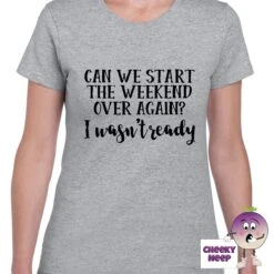 Can We Start The Weekend Over Again? Tee -CheekyNeep Store canwestarttheweekendoveragainteewomangrey