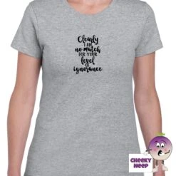 Clearly I Am No Match For Your Level Of Ignorance Tee -CheekyNeep Store clearlyIamnomatchteewomangrey