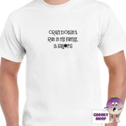 Crazy Doesn't Run In My Family It Gallops Tee -CheekyNeep Store crazydoesntruninmyfamilyteemanwhite