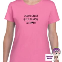 Crazy Doesn't Run In My Family It Gallops Tee -CheekyNeep Store crazydoesntruninmyfamilyteewomanazalea