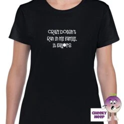 Crazy Doesn't Run In My Family It Gallops Tee -CheekyNeep Store crazydoesntruninmyfamilyteewomanblack
