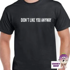 Didn't Like You Anyway Tee -CheekyNeep Store didntlikeyouanywayteemanblack