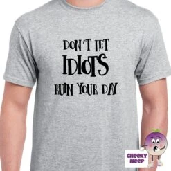 Don't Let Idiots Ruin Your Day Tee -CheekyNeep Store dontletidiotsruinyourdayteemangrey