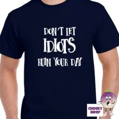 Don't Let Idiots Ruin Your Day Tee -CheekyNeep Store dontletidiotsruinyourdayteemannavy
