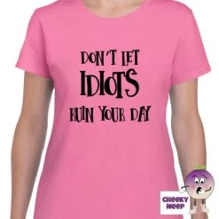 Don't Let Idiots Ruin Your Day Tee -CheekyNeep Store dontletidiotsruinyourdayteewomanazalea