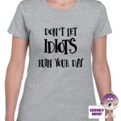 Don't Let Idiots Ruin Your Day Tee -CheekyNeep Store dontletidiotsruinyourdayteewomangrey