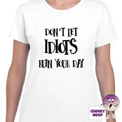 Don't Let Idiots Ruin Your Day Tee -CheekyNeep Store dontletidiotsruinyourdayteewomanwhite
