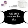 Will Only Remove For Gin Face Cover With Filters -CheekyNeep Store face cover will only remove for gin CN 0018 0196 by cheekyneep.com