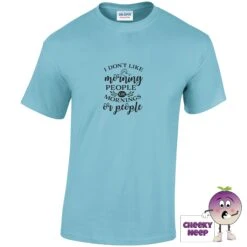 I Don't Like Morning People Or Mornings Or People Tee -CheekyNeep Store idontlikemorningpeopleteeskyblue
