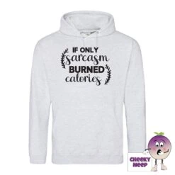 If Only Sarcasm Burned Calories Hoodie -CheekyNeep Store ifonlysarcasmburnedcaloriesashhoodie