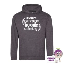If Only Sarcasm Burned Calories Hoodie -CheekyNeep Store ifonlysarcasmburnedcaloriescharcoalhoodie