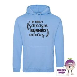 If Only Sarcasm Burned Calories Hoodie -CheekyNeep Store ifonlysarcasmburnedcaloriescornflowerbluehoodie