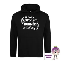 If Only Sarcasm Burned Calories Hoodie -CheekyNeep Store ifonlysarcasmburnedcaloriesdeepblackhoodie