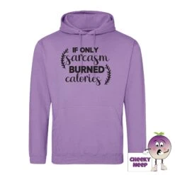 If Only Sarcasm Burned Calories Hoodie -CheekyNeep Store ifonlysarcasmburnedcaloriesdigitallavenderhoodie