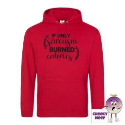 If Only Sarcasm Burned Calories Hoodie -CheekyNeep Store ifonlysarcasmburnedcaloriesfireyredhoodie