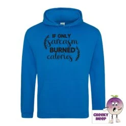 If Only Sarcasm Burned Calories Hoodie -CheekyNeep Store ifonlysarcasmburnedcaloriessapphirebluehoodie