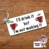 Rectangular Keyring Showing "I'll Drink It But..."