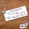Rectangular Keyring Showing "Only A Woman....Man Flu" 1 Rectangular Keyring Showing "Only A Woman....Man Flu" -CheekyNeep Store rectangular plastic two sided keyring epidural CN 0008 0010 by cheekyneep.com