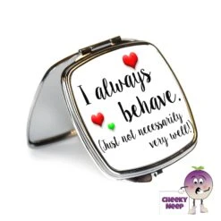 Compact Mirror Saying "I Always Behave..."