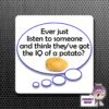 Square Fridge Magnet Saying "Ever Just Listen....IQ Of A Potato?" -CheekyNeep Store square plastic magnet IQ potato listen CN 0012 0034 by cheekyneep.com