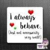 Square Fridge Magnet Saying "I Always Behave..." -CheekyNeep Store square plastic magnet always behave CN 0012 0019 by cheekyneep.com