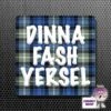 Square Fridge Magnet Saying "Dinna Fash Yersel" Tartan 1 Square Fridge Magnet Saying "Dinna Fash Yersel" Tartan -CheekyNeep Store square plastic magnet dinna fash yersel reverse CN 0012 0028 by cheekyneep.com