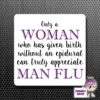 Square Fridge Magnet Saying "Only A Woman...Man Flu"