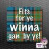 Square Fridge Magnet Saying "Fits For Ye Winna Gan By Ye!" Tartan -CheekyNeep Store square plastic magnet fits for ye reverse CN 0012 0041 by cheekyneep.com