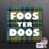 Square Fridge Magnet Saying "Foos Yer Doos" Tartan 2 Square Fridge Magnet Saying "Foos Yer Doos" Tartan -CheekyNeep Store square plastic magnet foos yer doos reverse CN 0012 0027 by cheekyneep.com