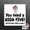Square Fridge Magnet Saying "You Need A High Five..." -CheekyNeep Store square plastic magnet high five CN 0012 0044 by cheekyneep.com