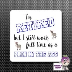 Square Fridge Magnet Saying "I'm Retired But... Pain In The Ass"