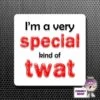 Square Fridge Magnet Saying "I'm A Very Special Kind Of Twat" -CheekyNeep Store square plastic magnet special twat CN 0012 0016 by cheekyneep.com