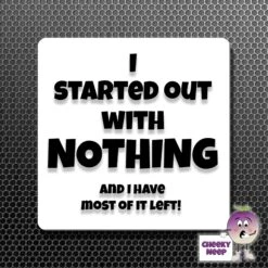 Square Fridge Magnet Saying "I Started Out With Nothing..."