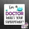 Square Fridge Magnet Saying "I'm A Doctor What's Your Superpower?" -CheekyNeep Store square plastic magnet superpower doctor CN 0012 0037 by cheekyneep.com