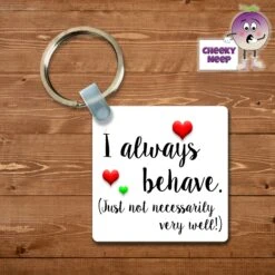 Square Keyring Showing "I Always Behave..."