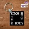 Square Keyring Showing "Bitch" -CheekyNeep Store square plastic two sided keyring bitch CN 0007 0166 by cheekyneep.com