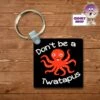 Square Keyring Showing "Don't Be A Twatapus" -CheekyNeep Store square plastic two sided keyring don t be a twatapus CN 0007 0179 by cheekyneep.com
