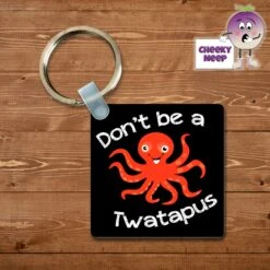 Square Keyring Showing "Don't Be A Twatapus"