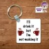 Square Keyring Showing "I'll Drink It But I'm Not.." -CheekyNeep Store square plastic two sided keyring drink it not make it CN 0007 0054 by cheekyneep.com