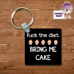 Square Keyring Showing "Fuck The Diet. Bring Me Cake"
