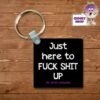 Square Keyring Showing "Just Here To Fuck Things Up" -CheekyNeep Store square plastic two sided keyring just here to fuck things up CN 0007 0173 by cheekyneep.com