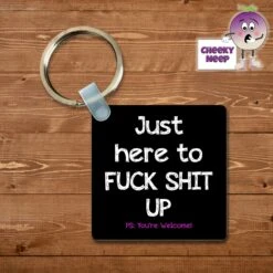 Square Keyring Showing "Just Here To Fuck Things Up"