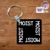 Square Keyring Showing "Moist" 1 Square Keyring Showing "Moist" -CheekyNeep Store square plastic two sided keyring moist CN 0007 0174 by cheekyneep.com