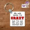 Square Keyring Showing "My Wife Thinks I'm Crazy..." 2 Square Keyring Showing "My Wife Thinks I'm Crazy..." -CheekyNeep Store square plastic two sided keyring my wife thinks im CN 0007 0058 by cheekyneep.com